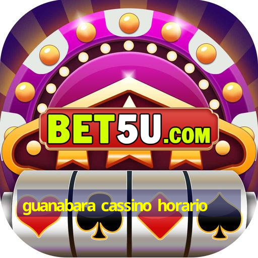 guanabara cassino horario